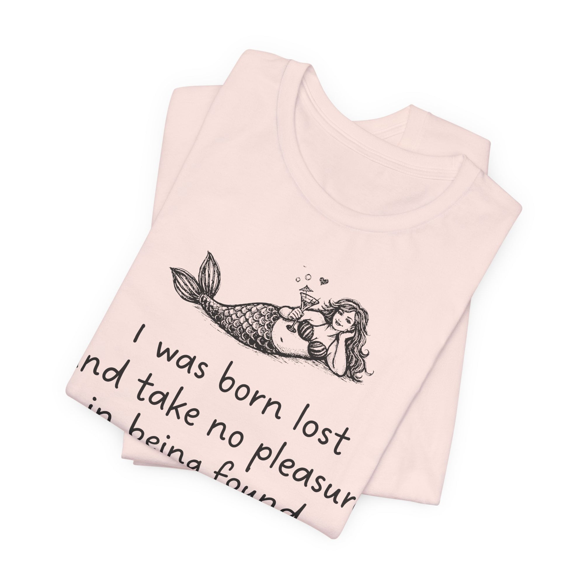 Mermaid Quote Tee — "I was born lost and take no pleasure in being found."