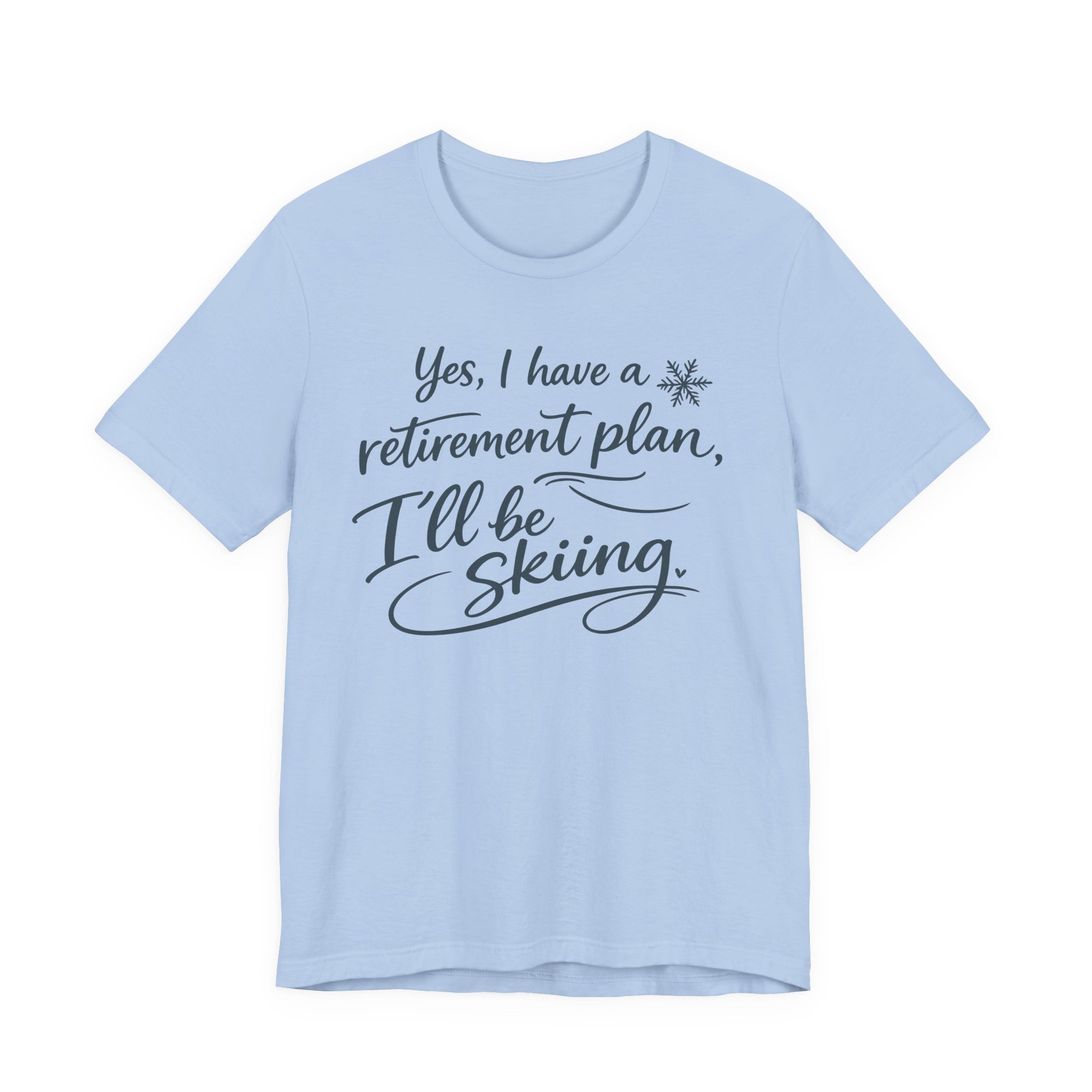 Yes I Have A Retirement Plan Tee - Soft Breathable Cotton Shirt With Ski Vibe