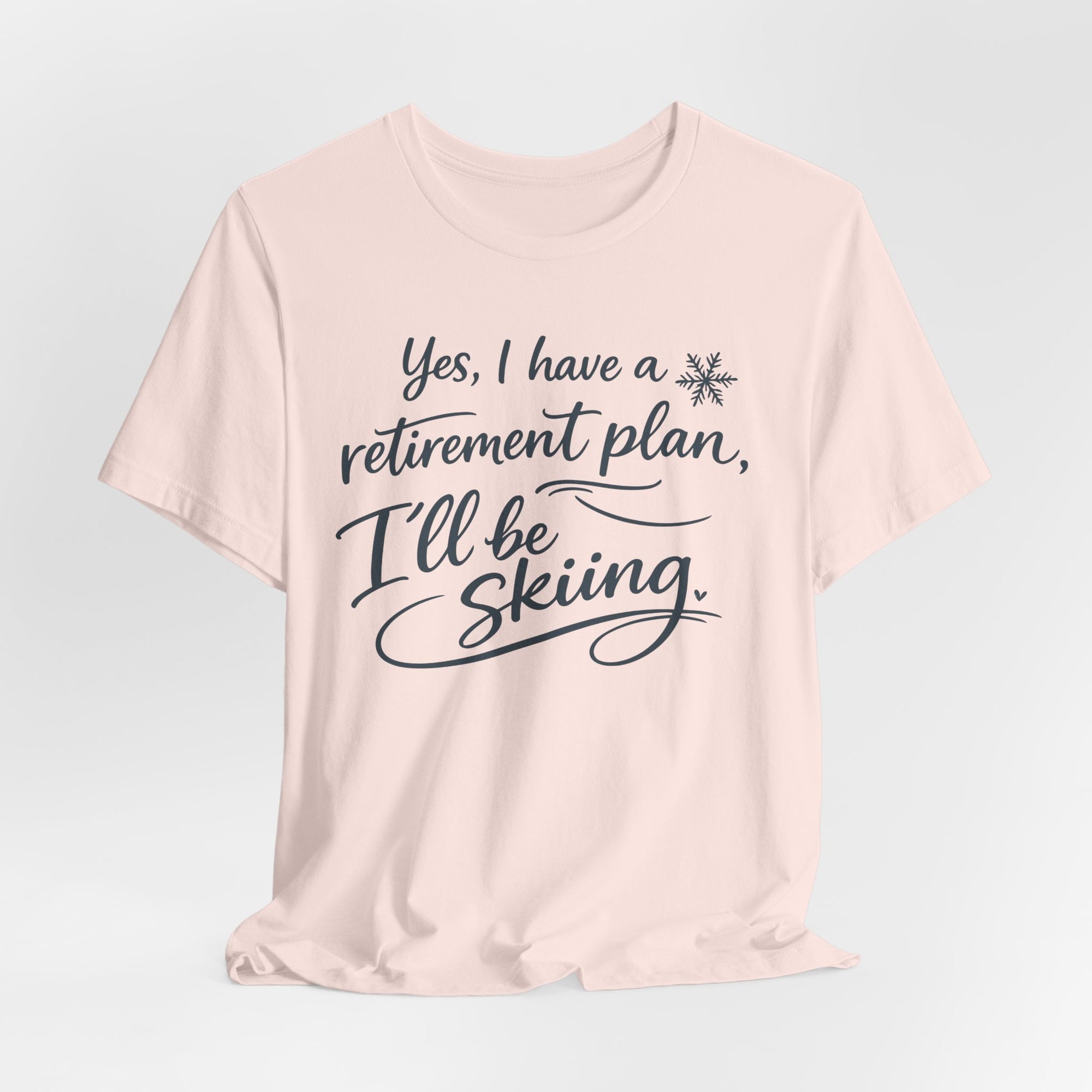 Yes I Have A Retirement Plan Tee - Soft Breathable Cotton Shirt With Ski Vibe