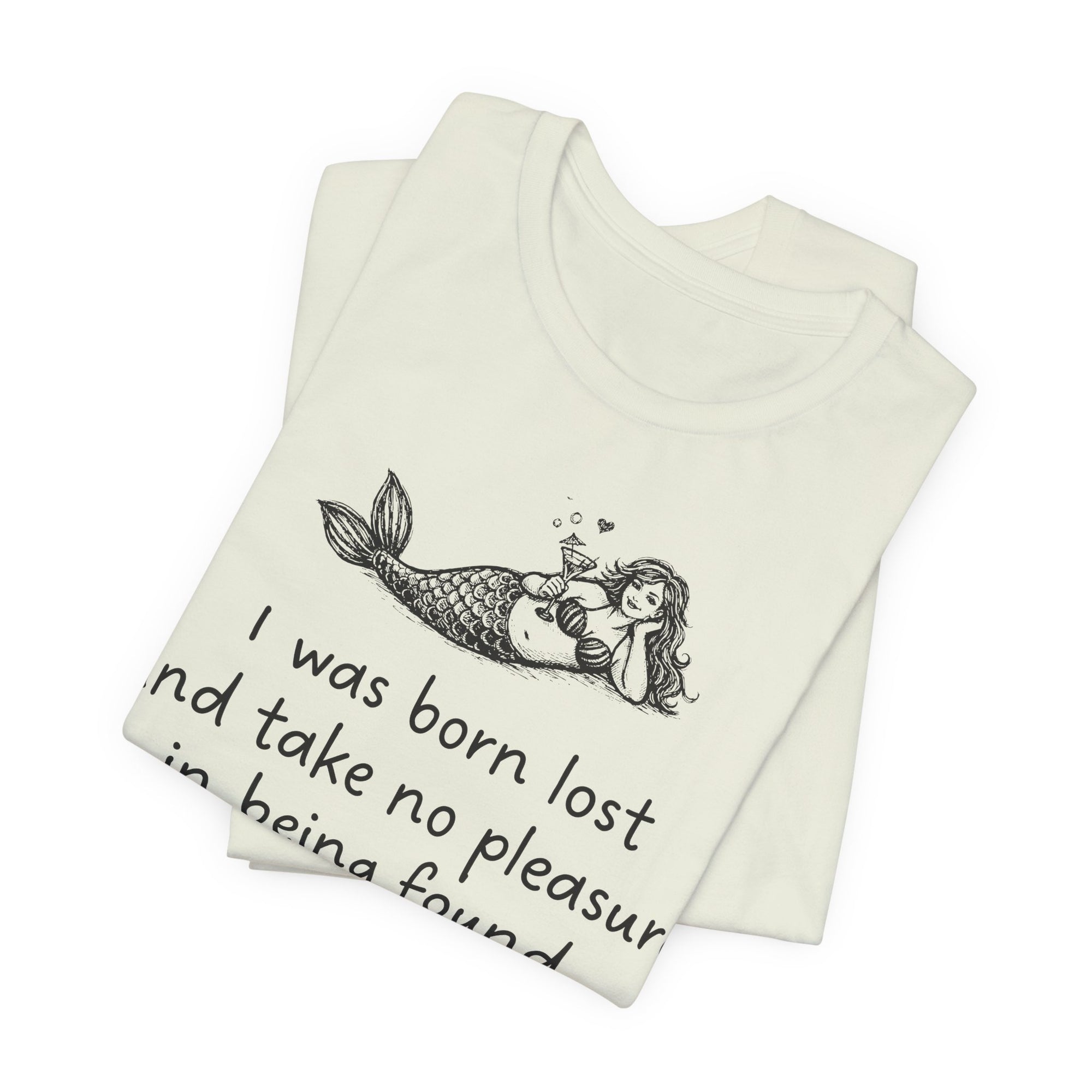 Mermaid Quote Tee — "I was born lost and take no pleasure in being found."