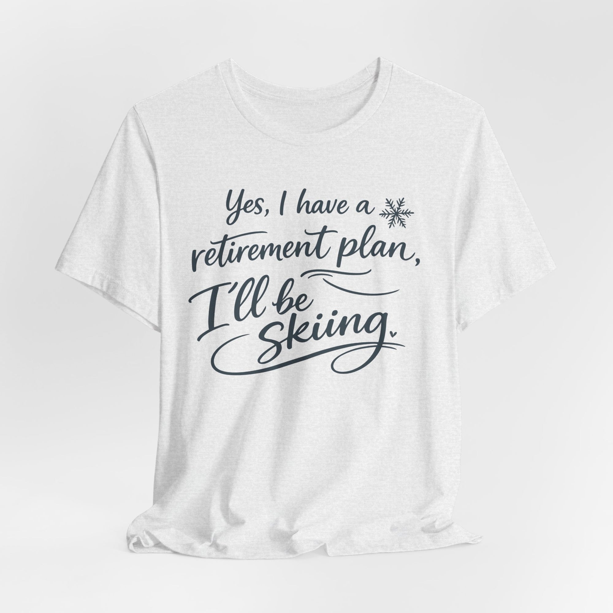 Yes I Have A Retirement Plan Tee - Soft Breathable Cotton Shirt With Ski Vibe