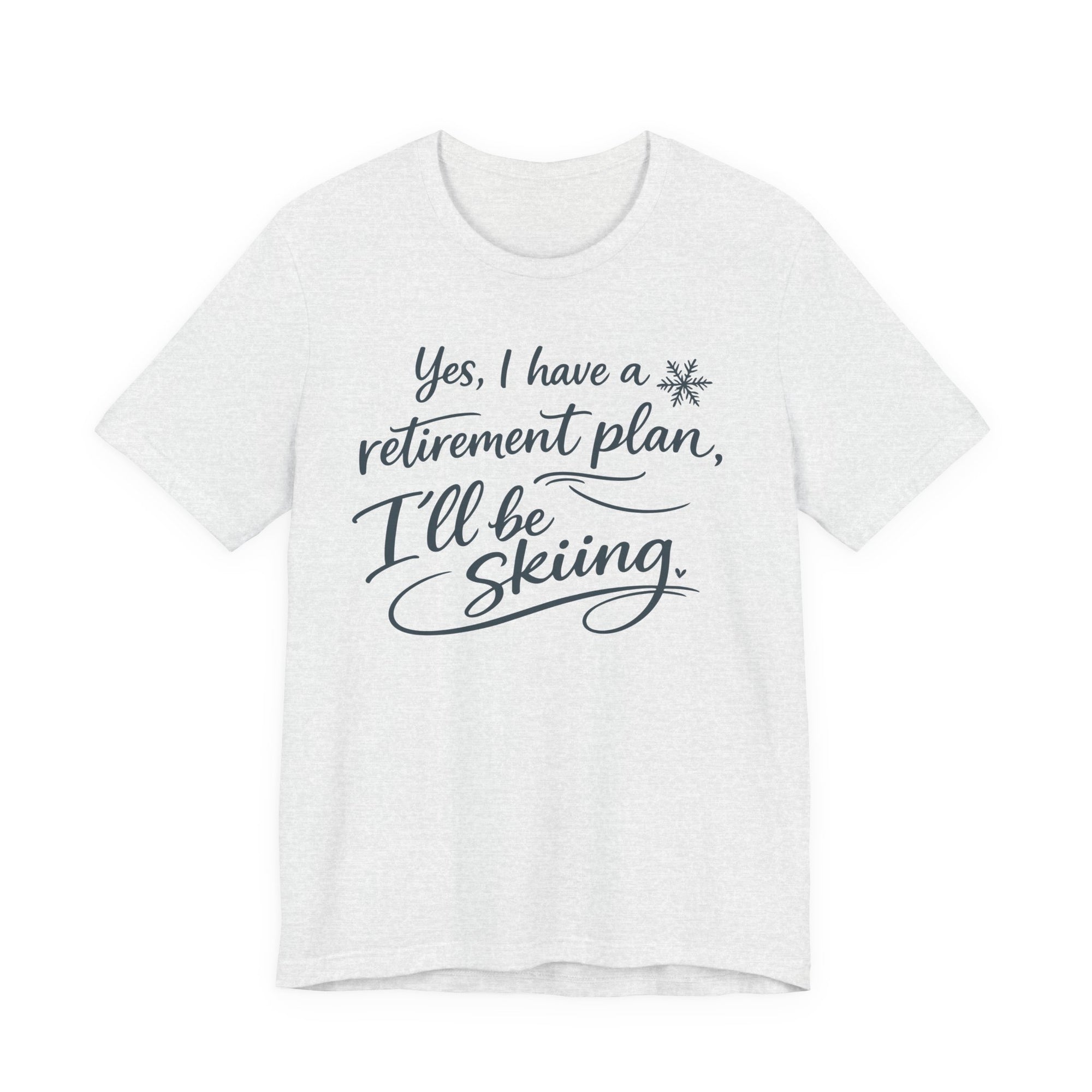 Yes I Have A Retirement Plan Tee - Soft Breathable Cotton Shirt With Ski Vibe