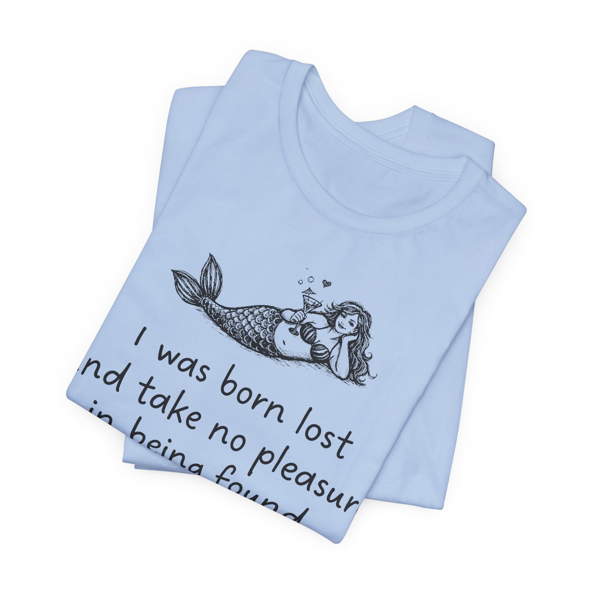 Mermaid Quote Tee — "I was born lost and take no pleasure in being found."