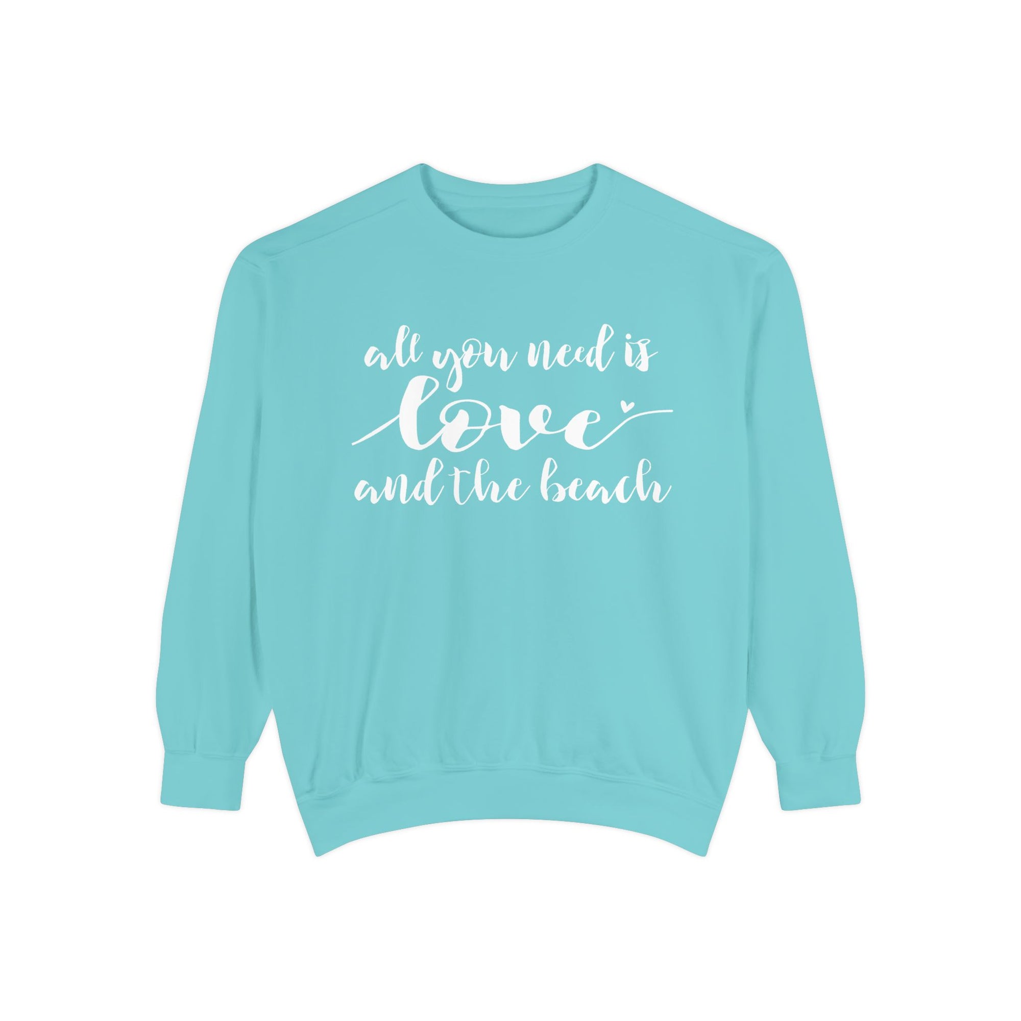 Beach Love Sweatshirt — "All You Need Is Love and the Beach" Cozy Garment Dyed Pullover