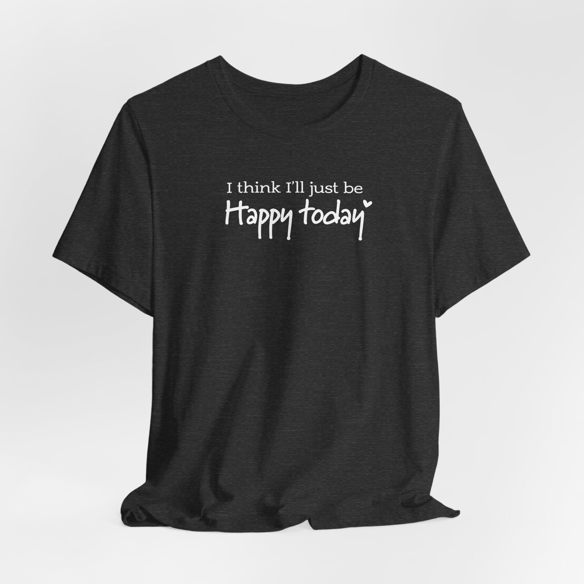 Happy Today Tee - Soft Cotton Casual Shirt With Positive Message & Relaxed Fit