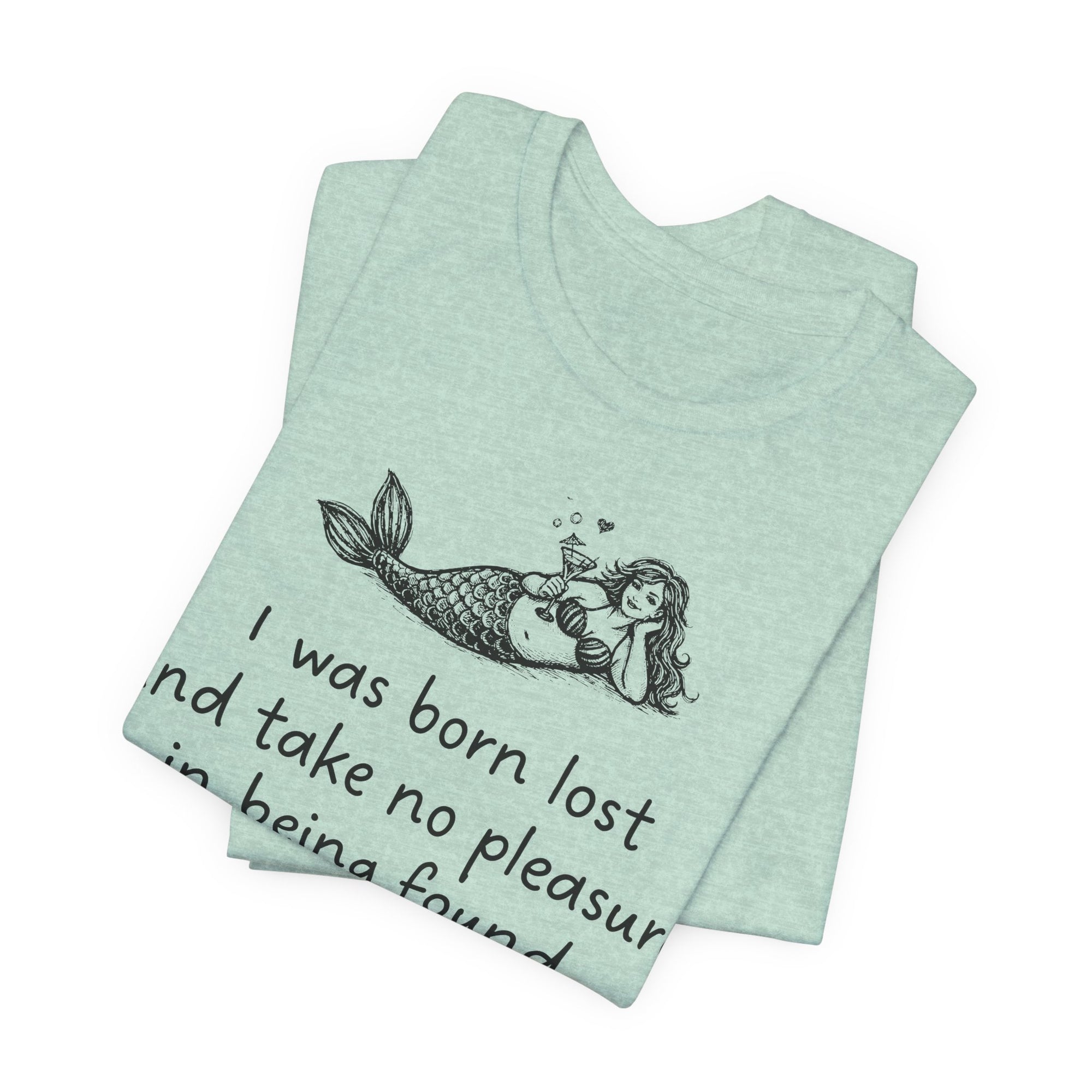 Mermaid Quote Tee — "I was born lost and take no pleasure in being found."