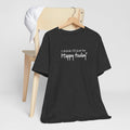 Happy Today Tee - Soft Cotton Casual Shirt With Positive Message & Relaxed Fit