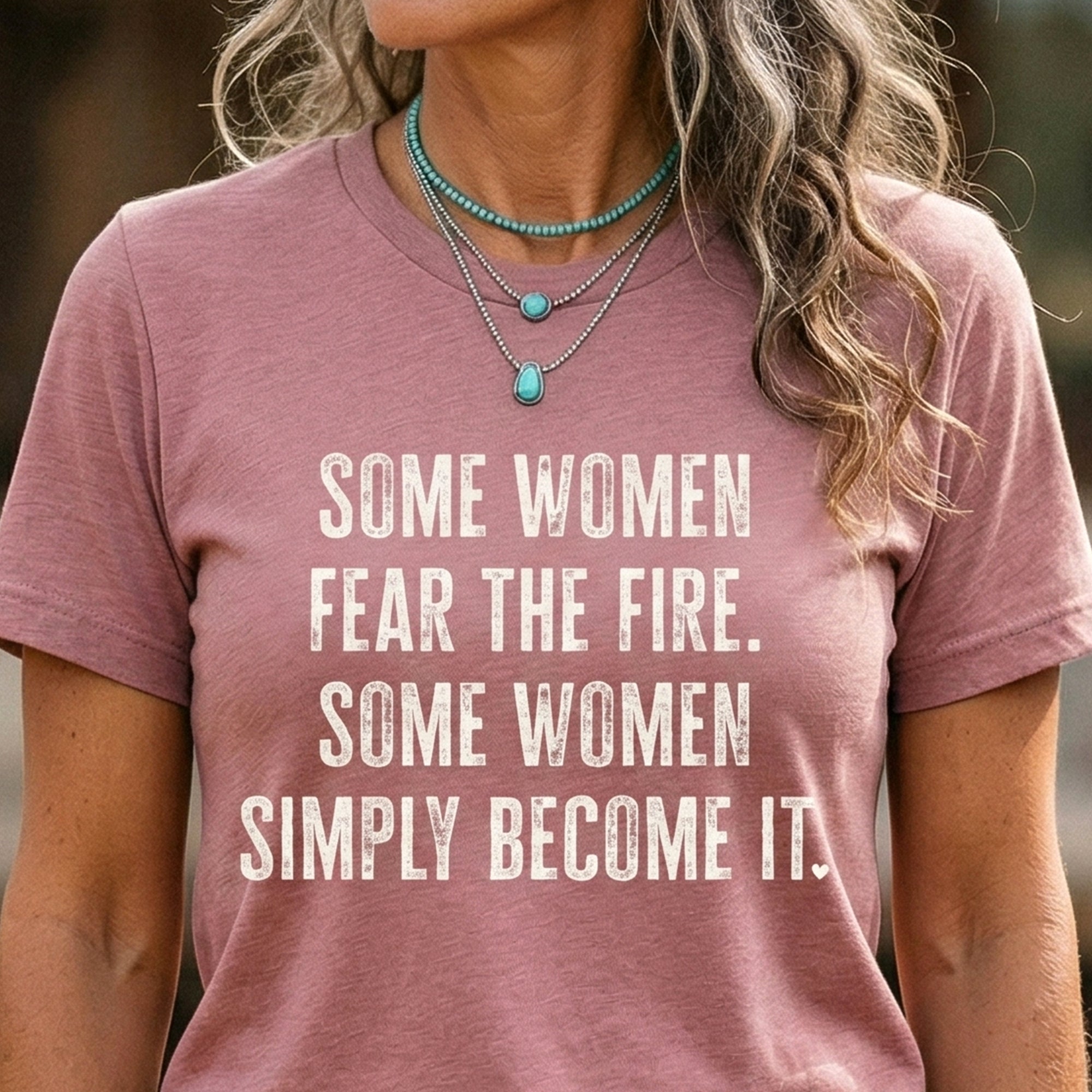 Empowering Women T-Shirt — "Some Women Fear the Fire" Inspirational Tee