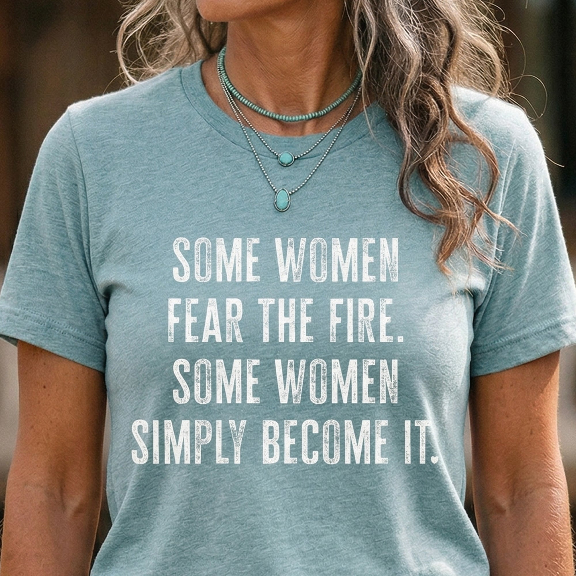 Empowering Women T-Shirt — "Some Women Fear the Fire" Inspirational Tee
