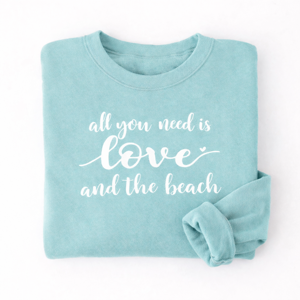 Beach Love Sweatshirt — "All You Need Is Love and the Beach" Cozy Garment Dyed Pullover